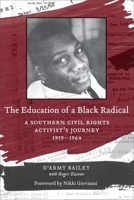 The Education of a Black Radical: A Southern Civil Rights Activist's Journey, 1959-1964 0807134767 Book Cover