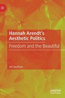 Hannah Arendt’s Aesthetic Politics: Freedom and the Beautiful 3030186911 Book Cover