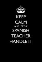 Keep Calm and Let the Spanish Teacher Handle It 1976985331 Book Cover