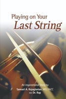 Playing on Your Last String: An Inspiration Story 1952915090 Book Cover