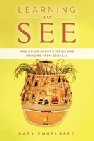 Learning to See: And Other Stories and Memoirs from Senegal 1543904807 Book Cover
