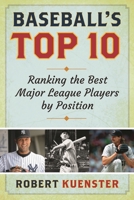 Baseball's Top 10: Ranking the Best Major League Players by Position 1442245689 Book Cover