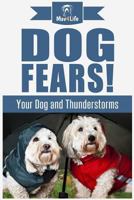 Dog Fears!: Your Dog and Thunderstorms (Mav4Life) 1973799553 Book Cover