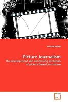 Picture Journalism: The development and continuing evolution of picture based journalism 3639175530 Book Cover