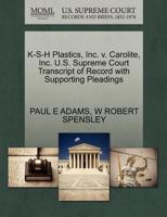 K-S-H Plastics, Inc. v. Carolite, Inc. U.S. Supreme Court Transcript of Record with Supporting Pleadings 1270581082 Book Cover