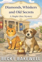 Diamonds, Whiskers and Old Secrets: A Maple Glen Mystery B0GXFFTDNM Book Cover