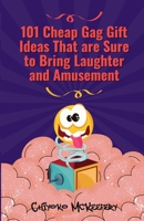 101 Cheap Gag Gift Ideas that are Sure to Bring Laughter and Amusement B0CGR6YFX3 Book Cover