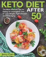 KETO DIET After 50: The Most Effective Tips for Eating on a Ketogenic Diet to Lose Weight, Fight Disease and Slow Aging B08M8Y5F47 Book Cover