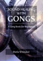 Sound Healing with Gongs: A Gong Book for Beginners 095678190X Book Cover