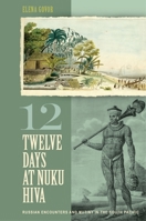 Twelve Days at Nuku Hiva: Russian Encounters and Mutiny in the South Pacific 0824833686 Book Cover