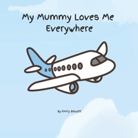 My Mummy Loves Me Everywhere B0H1ZYJ19X Book Cover