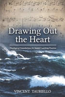Drawing out the Heart: Theological Foundations for Sound Coaching Practice B0GXBDTBZM Book Cover