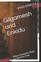Gilgamesh and Enkidu: Where Humanity Wept for the First Time B0FY1MYS1R Book Cover