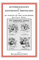 Autobiography of a Reformed Drunkard: Or, Letters and Recollections by an Inmate of the Alms-House 1966777051 Book Cover