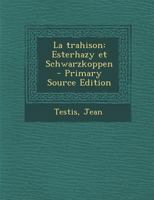 La trahison: Esterhazy et Schwarzkoppen - Primary Source Edition 1295841193 Book Cover