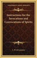 Instructions For The Invocations And Convocations Of Spirits 1425344941 Book Cover