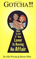 Gotcha!!! How To Tell If Your Lover Is Having An Affair 1896912117 Book Cover