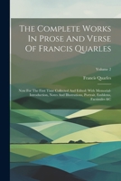 The Complete Works In Prose And Verse Of Francis Quarles: Now For The First Time Collected And Edited: With Memorial-introduction, Notes And Illustrations, Portrait, Emblems, Facsimiles &c; Volume 2 102232800X Book Cover