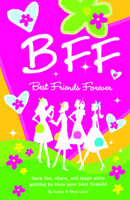 B.F.F. Best Friends Forever: Have Fun, Laugh, and Share While Getting to Know Your Best Friends! 1934386898 Book Cover