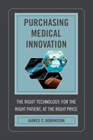 Purchasing Medical Innovation: The Right Technology, for the Right Patient, at the Right Price 0520281667 Book Cover