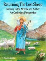 Returning the Lost Sheep: Ministry to the Alcoholic and Addict, an Orthodox Perspective (Returning the Lost Sheep) 098957640X Book Cover