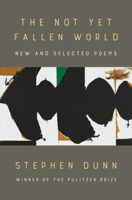 The Not Yet Fallen World: New and Selected Poems 1324074663 Book Cover