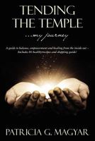 Tending The Temple ...my journey: A guide to balance, empowerment and healing from the inside out ~ Includes 80 healthy recipes and shopping guide! 1456304283 Book Cover