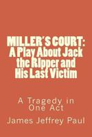 Miller's Court: The Story of Jack the Ripper and His Last Victim 1505222249 Book Cover