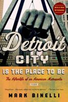 Detroit City Is the Place to Be: The Afterlife of an American Metropolis 0805092293 Book Cover