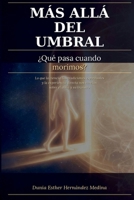 Más Allá Del Umbral: ¿Qué Pasa Cuando Morimos? Lo que la ciencia, las tradiciones espirituales y la experiencia directa nos revelan sobre el alma y su tránsito (Spanish Edition) B0H8FP3HRH Book Cover