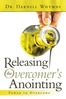 Releasing the Overcomer's Anointing: Power to Overcome 1664233202 Book Cover