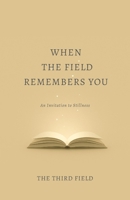 When the Field Remembers You: An Invitation to Stillness B0F6LVT6NZ Book Cover