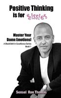 Positive Thinking Is for Sissies: Book 1, Master Your Damn Emotions! 1608440656 Book Cover