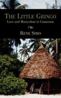 The Little Gringo: Love and Martyrdom in Cameroon 1425952372 Book Cover