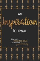 An Inspiration Journal: Filled With Insights and Ideas to Stimulate Your Creativity - 6x9 Notebook with Blank Lined Pages to Capture Your Thoughts - Black Gold Fleur Design 1671324285 Book Cover
