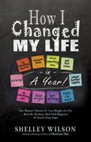 How I Changed My Life in a Year! 194772746X Book Cover