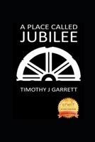 A Place Called Jubilee 057847123X Book Cover