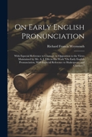 On Early English Pronunciation: With Especial Reference to Chaucer, in Opposition to the Views Maintained by Mr. A. J. Ellis in His Work "On Early Eng 1022529463 Book Cover