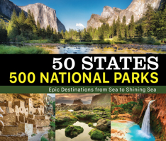 50 States 500 National Parks: Epic Destinations from Sea to Shining Sea 1639389172 Book Cover