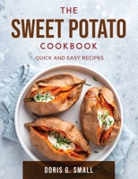 The Sweet Potato Cookbook: Quick and easy recipes 1803797630 Book Cover