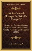 Histoire Generale, Physique Et Civile De L'Europe V3: Depuis Les Dernieres Annees Du Cinquieme Siecle Jusque Vers Le Milieu Du Dix Huitieme (1826) 1166790010 Book Cover