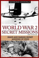 World War 2 Secret Missions: Brave & Daring Secret Missions of WW2 1519360444 Book Cover