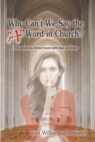 Why Can't We Say the "A" Word in Church?: Overcoming Our Dirtiest Secret with Hope and Grace 1793142904 Book Cover