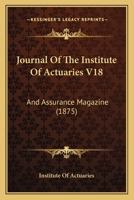 Journal Of The Institute Of Actuaries V18: And Assurance Magazine 1104264978 Book Cover