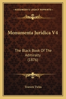 Monumenta Juridica V4: The Black Book Of The Admiralty 1120007895 Book Cover