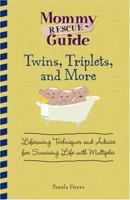 Twins, Triplets, and More: Lifesaving Techniques and Advice for Surviving Life With Multiples (Mommy Rescue Guide) 1598696882 Book Cover