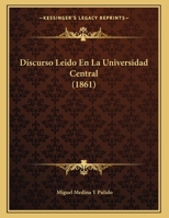 Discurso Leido En La Universidad Central (1861) 1162419482 Book Cover
