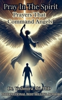 Pray in the spirit spiritual warfare prayers that command angels B0F4991BDY Book Cover