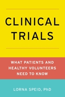 Clinical Trials: What Patients and Healthy Volunteers Need to Know 019973416X Book Cover