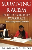 Surviving Racism in the 21st Century Workplace : Dismantling the Dei Initiative 1968092102 Book Cover